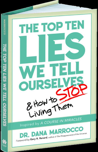 The Top Ten Lies We Tell Ourselves: And How to Stop Living Them