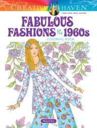 Title: Creative Haven Fabulous Fashions of the 1960s Coloring Book, Author: Ming-Ju Sun
