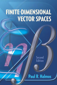 Title: Finite-Dimensional Vector Spaces: Second Edition, Author: Paul R. Halmos