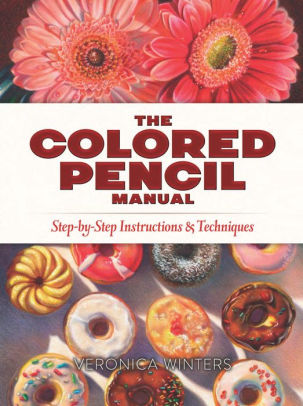 The Colored Pencil Manual Step By Step Instructions And Techniquespaperback - 
