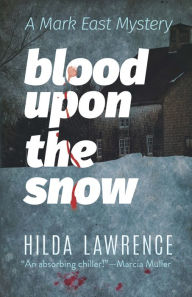 Title: Blood upon the Snow: A Mark East Mystery, Author: Hilda Lawrence