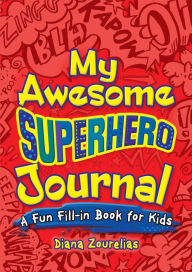 Title: My Awesome Superhero Journal: A Fun Fill-in Book for Kids, Author: Diana Zourelias