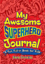 My Awesome Superhero Journal: A Fun Fill-in Book for Kids