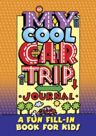 Title: My Cool Car Trip Journal: A Fun Fill-in Book for Kids, Author: Diana Zourelias