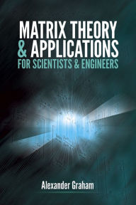 Title: Matrix Theory and Applications for Scientists and Engineers, Author: Alexander Graham