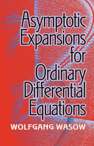 Title: Asymptotic Expansions for Ordinary Differential Equations, Author: Wolfgang Wasow