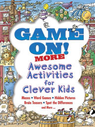 Title: Game On! MORE Awesome Activities for Clever Kids, Author: Patrick Merrell