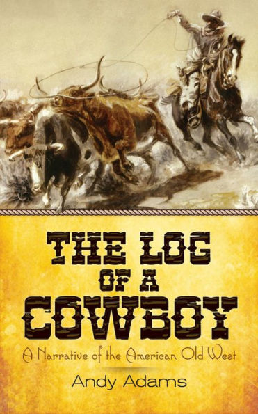 The Log of a Cowboy: A Narrative of the American Old West