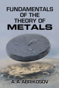 Title: Fundamentals of the Theory of Metals, Author: A. A. Abrikosov