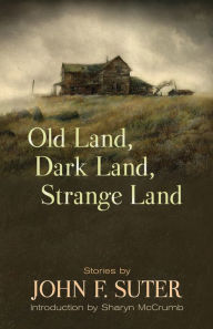 Title: Old Land, Dark Land, Strange Land: Stories, Author: John F. Suter