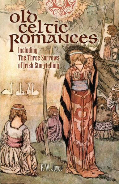 Old Celtic Romances: Including the Three Sorrows of Irish Storytelling