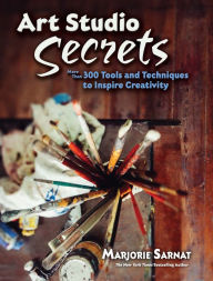 Title: Art Studio Secrets: More Than 300 Tools and Techniques to Inspire Creativity, Author: Marjorie Sarnat