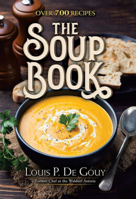 The Soup Book Over 700 Recipes By Louis P De Gouy Hardcover