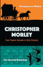 Christopher Morley: Two Classic Novels in One Volume: Parnassus on Wheels and The Haunted Bookshop