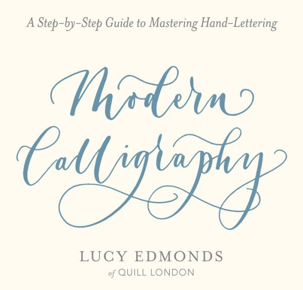 Modern Calligraphy: A Step-by-Step Guide to Mastering Hand-Lettering