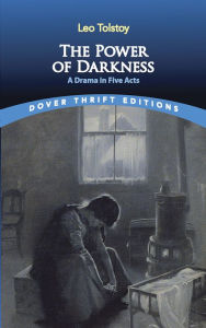 Title: The Power of Darkness: A Drama in Five Acts, Author: Leo Tolstoy