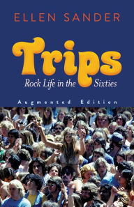 Title: Trips: Rock Life in the Sixties-Augmented Edition, Author: Ellen Sander