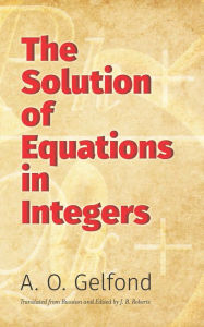 Title: The Solution of Equations in Integers, Author: A. O. Gelfond