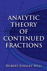 Title: Analytic Theory of Continued Fractions, Author: Hubert Stanley Wall