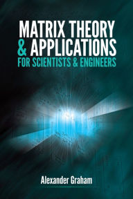 Title: Matrix Theory and Applications for Scientists and Engineers, Author: Alexander Graham