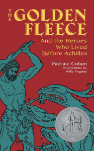 Title: The Golden Fleece: And the Heroes Who Lived Before Achilles, Author: Padraic Colum