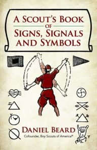 Title: A Scout's Book of Signs, Signals and Symbols, Author: Daniel Beard