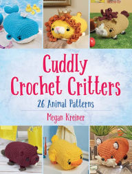 Title: Cuddly Crochet Critters: 26 Animal Patterns, Author: Megan Kreiner