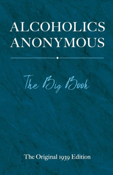 Alcoholics Anonymous: The Big Book: Original 1939 Edition