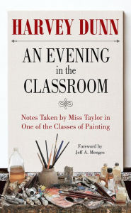 Title: An Evening in the Classroom: Notes Taken by Miss Taylor in One of the Classes of Painting, Author: Harvey Dunn