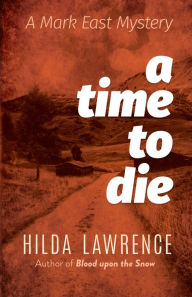 Title: A Time to Die: A Mark East Mystery, Author: Hilda Lawrence