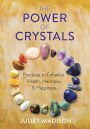 The Power of Crystals: Practices to Enhance Health, Harmony, and Happiness