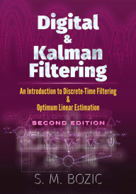 Title: Digital and Kalman Filtering: An Introduction to Discrete-Time Filtering and Optimum Linear Estimation, Second Edition, Author: S. M. Bozic