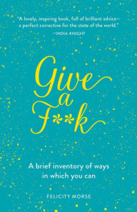 Free books to download on nook color Give a F**k: A Brief Inventory of Ways in Which You Can ePub