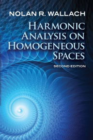 Title: Harmonic Analysis on Homogeneous Spaces: Second Edition, Author: Nolan R. Wallach