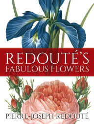 Title: Redouté's Fabulous Flowers, Author: Pierre-Joseph Redouté