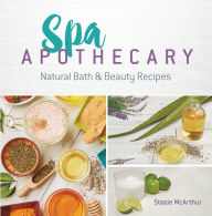 Title: Spa Apothecary: Natural Bath & Beauty Recipes, Author: Stasie McArthur