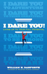 Title: I Dare You!: Living Up To Your True Potential, Author: William H. Danforth