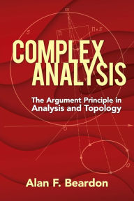 Title: Complex Analysis: The Argument Principle in Analysis and Topology, Author: Alan F. Beardon