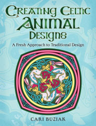 Title: Creating Celtic Animal Designs: A Fresh Approach to Traditional Design, Author: Cari Buziak