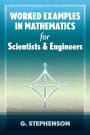 Worked Examples in Mathematics for Scientists and Engineers