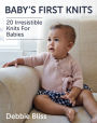 Baby's First Knits: 20 Irresistible Knits For Babies