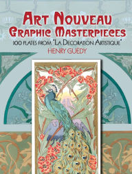 Title: Art Nouveau Graphic Masterpieces: 100 Plates From 