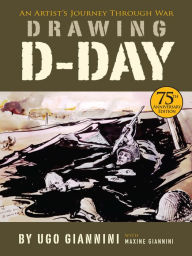 Title: Drawing D-Day: An Artist's Journey Through War, Author: Ugo Giannini