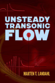 Title: Unsteady Transonic Flow, Author: Marten T. Landahl