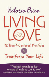 Free ebooks downloads Living Love: 12 Heart-Centered Practices to Transform Your Life 9780486840109