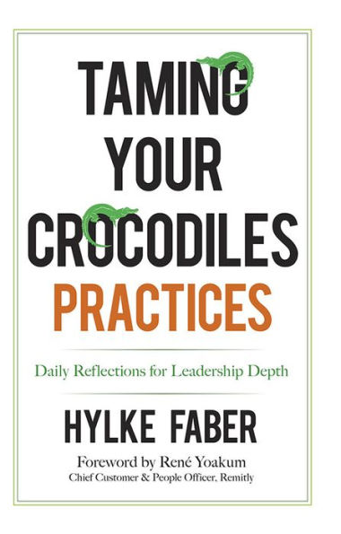 Taming Your Crocodiles Practices: Daily Reflections for Leadership Depth