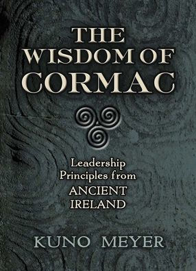 The Wisdom of Cormac: Leadership Principles from Ancient Ireland