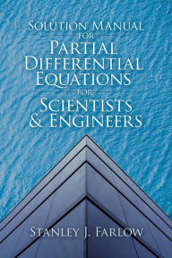 Title: Solution Manual for Partial Differential Equations for Scientists and Engineers, Author: Stanley J. Farlow