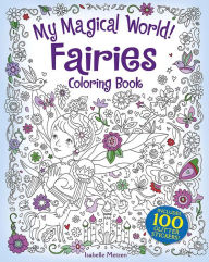 Title: My Magical World! Fairies Coloring Book: Includes 100 Glitter Stickers!, Author: Isabelle Metzen