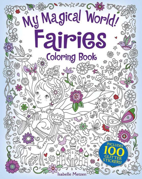 My Magical World! Fairies Coloring Book: Includes 100 Glitter Stickers!